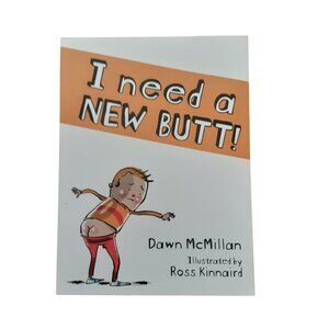 I Need A New Butt! By Dawn McMillan Illustrated By Ross Kinnaird Childrens Paper